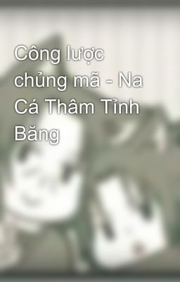 Công lược chủng mã - Na Cá Thâm Tỉnh Băng