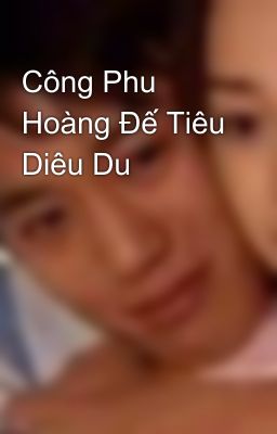 Công Phu Hoàng Đế Tiêu Diêu Du