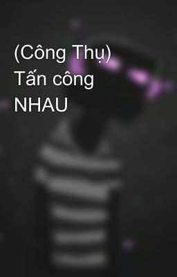 (Công Thụ) Tấn công NHAU