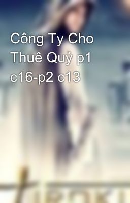 Công Ty Cho Thuê Quỷ p1 c16-p2 c13