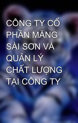 CÔNG TY CỔ PHẦN MĂNG SÀI SƠN VÀ QUẢN LÝ CHẤT LƯỢNG TẠI CÔNG TY