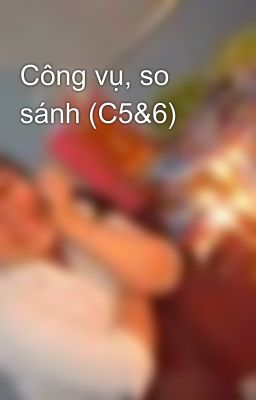 Công vụ, so sánh (C5&6)