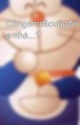 Cõngemcảcuộcđời a nhé...?