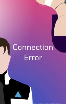 Connection Error [Detroit Become Human Fanfic]