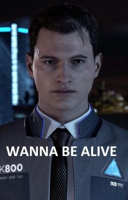 CONNOR - DETROIT: BECOME HUMAN - WANNA BE ALIVE