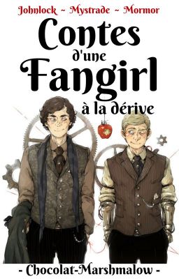 Contes d'une fangirl à la dérive (Johnlock - Mystrade - Mormor)