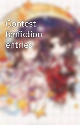 Contest fanfiction entries