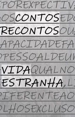 Contos e Recontos - Vida Estranha (e outras coisas)