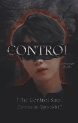 Control | YM [𝐓𝐡𝐞 𝐂𝐨𝐧𝐭𝐫𝐨𝐥 𝐒𝐚𝐠𝐚 book #1] © [EN RECONSTRUCCIÓN]