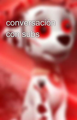 conversación con subs