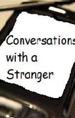 Conversations with a Stranger