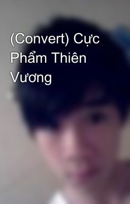 (Convert) Cực Phẩm Thiên Vương