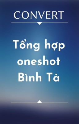 [Convert] [Đạo Mộ Bút Ký đồng nhân| Bình Tà] Tổng hợp oneshot