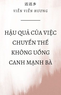 [Convert] [Hắc Hoa] Hậu quả của việc chuyển thế không uống canh Mạnh Bà (Hoàn)