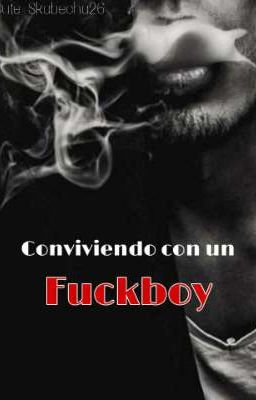 Conviviendo con un Fuckboy [+18] [COMPLETA]