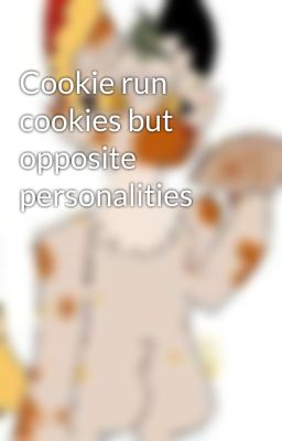 Cookie run cookies but opposite personalities