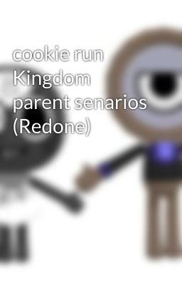 cookie run Kingdom parent senarios (Redone)