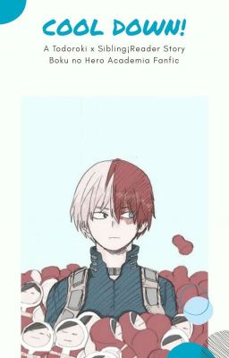 Cool Down! (Todoroki Sister¡Reader)