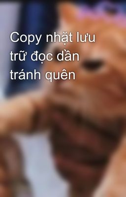 Copy nhặt lưu trữ đọc dần tránh quên