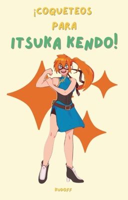 ¡Coqueteos para Itsuka Kendo! | IzukuxKendo