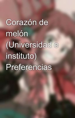 Corazón de melón (Universidad e instituto) Preferencias