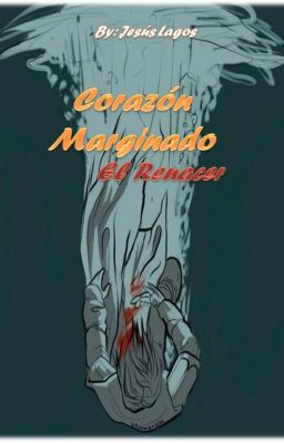 Corazon Marginado: El Renacer