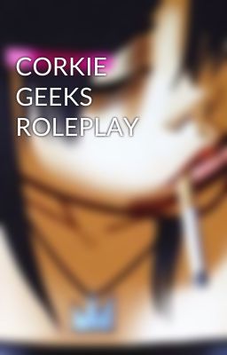 CORKIE GEEKS ROLEPLAY