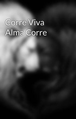 Corre Viva Alma Corre