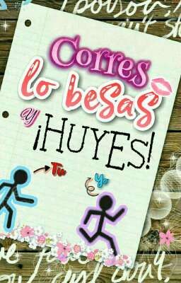 Corres, lo besas y huyes