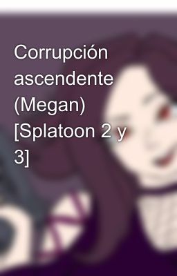 Corrupción ascendente (Megan) [Splatoon 2 y 3]