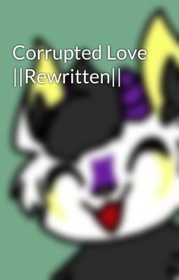 Corrupted Love ||Rewritten||