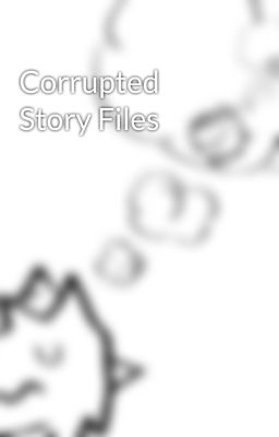 Corrupted Story Files