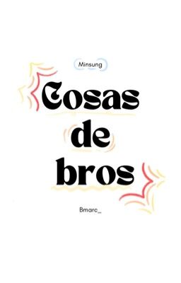 Cosas de bros - Minsung 