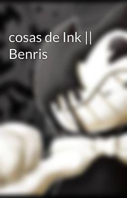 cosas de Ink || Benris