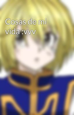 Cosas de mi vida :vvv