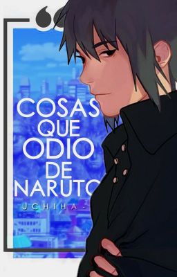 COSAS QUE ODIO DE NARUTO