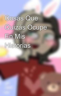 Cosas Que Quizás Ocupe En Mis Historias 