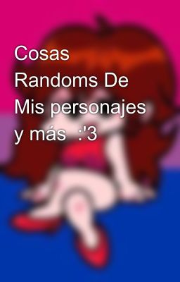 Cosas Randoms De Mis personajes y más  :'3