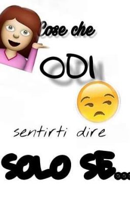 Cose che odi sentirti dire , solo se ....