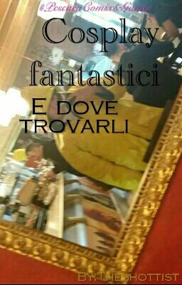 Cosplay fantastici e dove trovarli