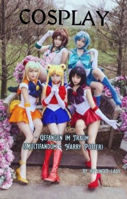 COSPLAY ~Gefangen im Traum {RPG} [Multifandom × HP]