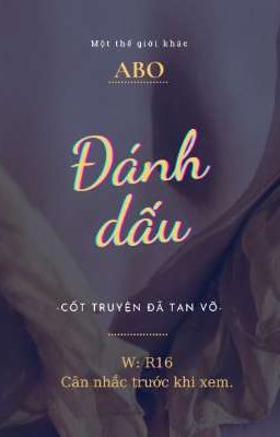 [Cốt truyện đã tan vỡ - Thế giới ABO] Đánh dấu 