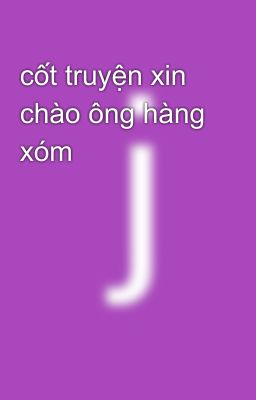 cốt truyện xin chào ông hàng xóm