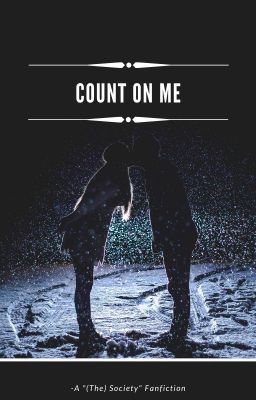 Count on Me | The Society Fanfiction (On Hold)