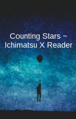 Counting Stars ~ Ichimatsu X Reader