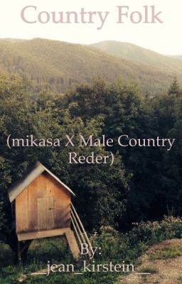 Country Folk (Mikasa ackerman x male country reader (AU))