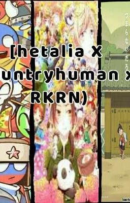 (countryhuman x hetalia x RKRN) Một cuộc gặp gỡ bất ngờ