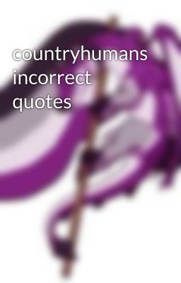 countryhumans incorrect quotes