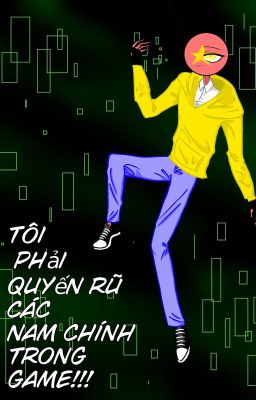 [Countryhumans](NamnoHarem) Tôi phải quyến rũ các nam chính trong game!!!