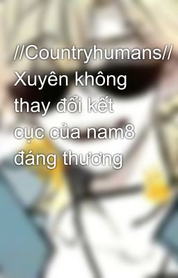 //Countryhumans// Xuyên không thay đổi kết cục của nam8 đáng thương